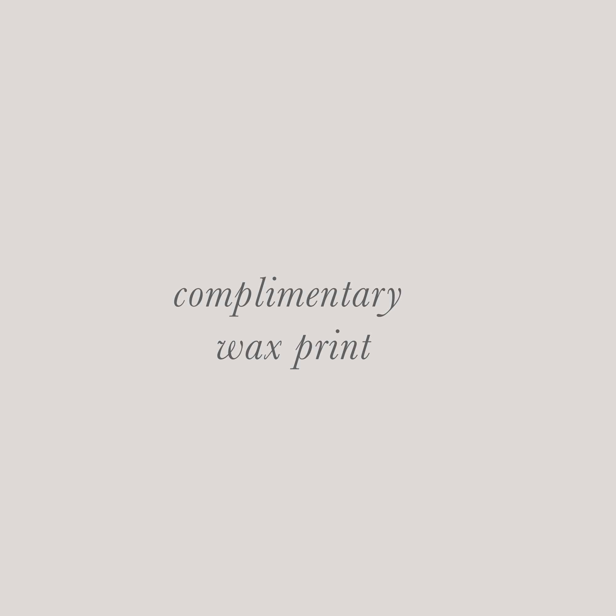 Complimentary Wax Print